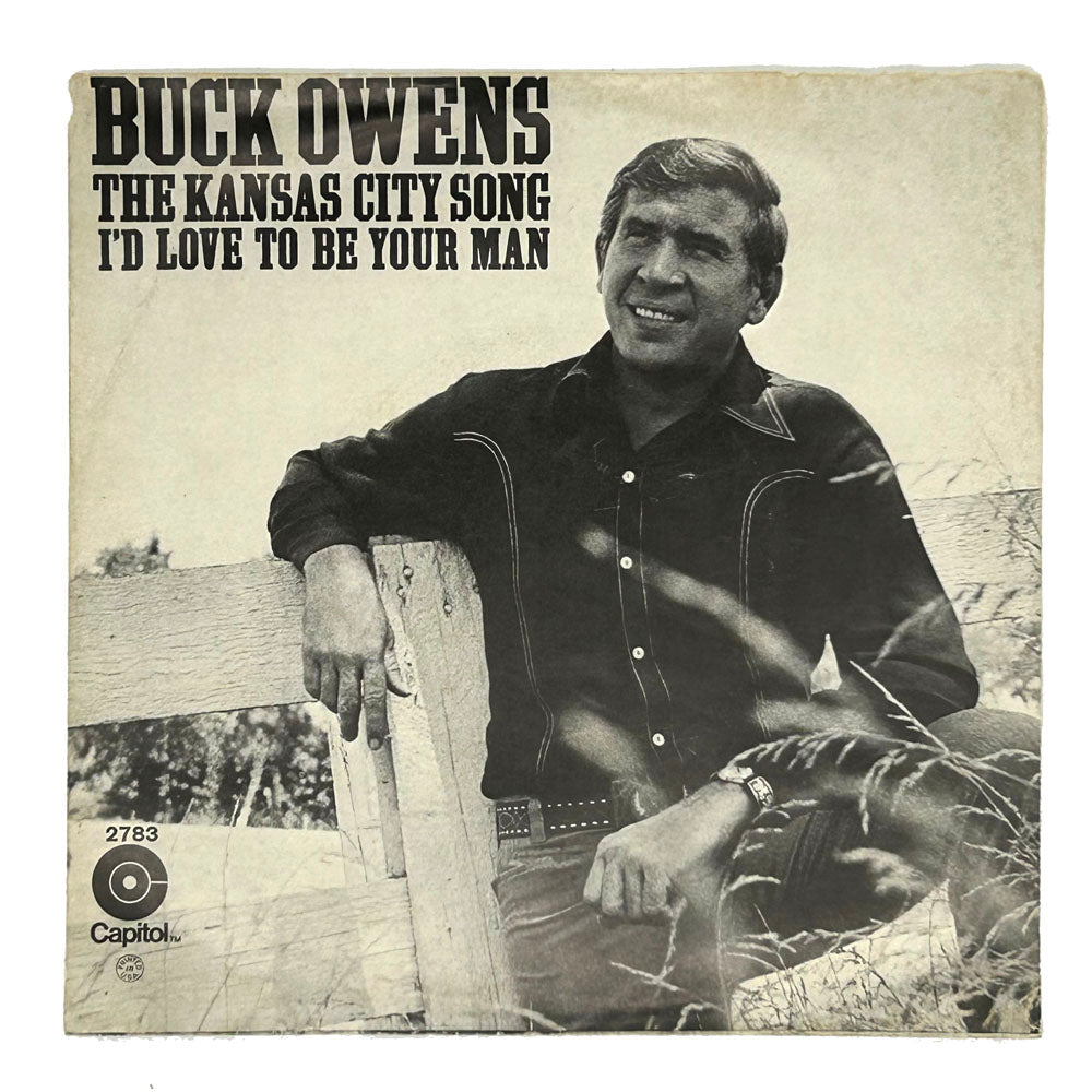 • Buck Owens : THE KANSAS CITY SONG/ I'D LOVE TO BE YOUR MAN