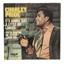 Load image into Gallery viewer, • Charley Pride : IT&#39;S GONNA TAKE A LITTLE BIT LONGER/ YOU&#39;RE WANTING ME TO STOP LOVING YOU
