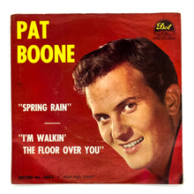 Load image into Gallery viewer, • Pat Boone : SPRING RAIN/ I&#39;M WALKIN&#39; THE FLOOR OVER YOU
