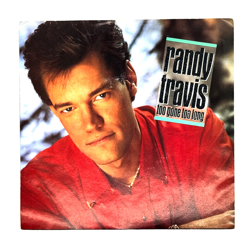 Randy Travis : TOO GONE TOO LONG/ MY HOUSE