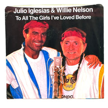 Load image into Gallery viewer, • Julio Iglesias &amp; Willie Nelson : TO ALL THE GIRLS I&#39;VE LOVED BEFORE/ Julio Iglesias : I DON&#39;T WANT TO WAKE YOU
