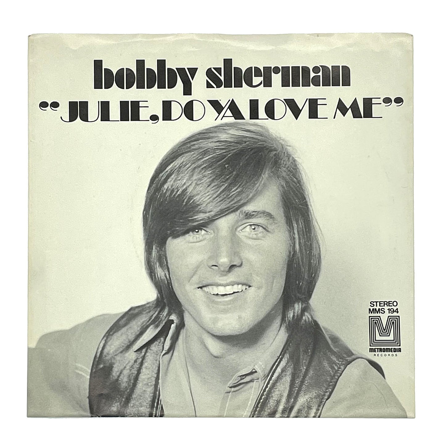 • Bobby Sherman : JULIE, DO YA LOVE ME