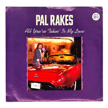 Load image into Gallery viewer, Pal Rakes : ALL YOU'RE TAKIN' IS MY LOVE/ ALL YOU'RE TAKIN' IS MY LOVE
