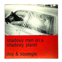 Load image into Gallery viewer, Shadowy Men On A Shadowy Planet : DOG + SQUEEGIE
