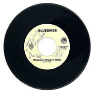 Bluebirds : WHISKEY'S THICKER'N WATER/ TESTIN' THE WATER